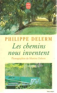 Les chemins nous inventent - Philippe Delerm ; Martine Delerm -  Le Livre de Poche - Livre