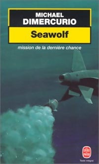 Livrenpoche : Seawolf, la mission de la dernière chance - Michael Dimercurio - Livre
