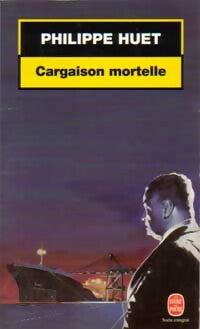 Livrenpoche : Cargaison mortelle - Philippe Huet - Livre