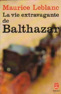 Livrenpoche : La vie extravagante de Balthazar - Maurice Leblanc - Livre