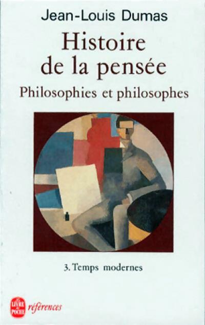 Livrenpoche : Histoire de la pensée Tome III : Temps modernes - Jean-Louis Dumas - Livre