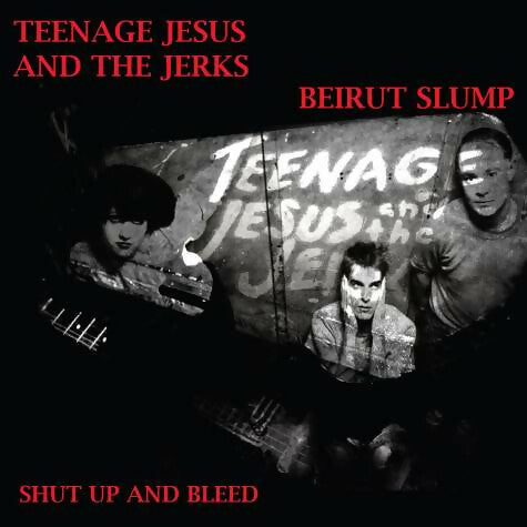 Teenage Jesus And The Jerks , Beirut Slump - Shut up and bleed - Teenage Jesus And The Jerks - Beirut Slump - CD