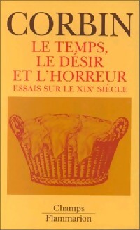Livrenpoche : Le temps, le désir et l'horreur : essais sur le XIXè siècle - Alain Corbin - Livre