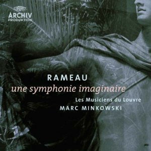 Livrenpoche : Rameau, Les Musiciens Du Louvre, Marc Minkowski - Une Symphonie Imaginaire - Rameau, Marc Minkowski, Les Musiciens Du Louvre - CD