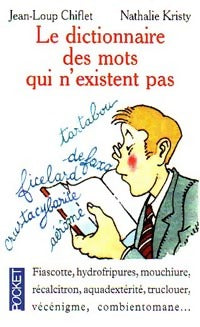 Le dictionnaire des mots qui n'existent pas - Jean-Loup Chiflet, Nathalie Kristy - Livre