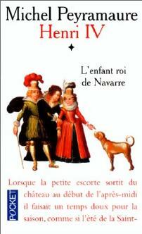 Livrenpoche : Henri IV Tome I : L'enfant roi de Navarre - Michel Peyramaure - Livre