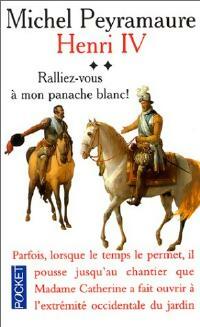 Henri IV Tome II : Ralliez-vous à mon panache blanc ! - Michel Peyramaure -  Pocket - Livre
