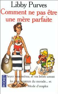 Livrenpoche : Comment ne pas être une mère parfaite - Libby Purves - Livre