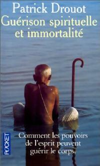 Guérison spirituelle et immortalité - Patrick Drouot - Livre