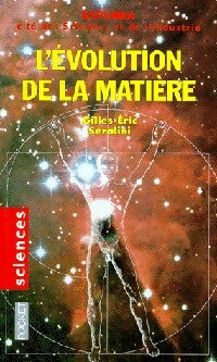 L'évolution de la matière - Gilles-Eric Séralini - Livre