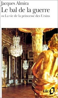 Livrenpoche : Le bal de la guerre ou la vie de la princesse des Ursins - Jacques Almira - Livre