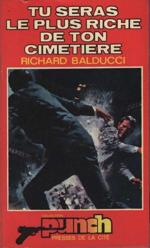 Tu seras le plus riche de ton cimetière - Richard Balducci - Livre