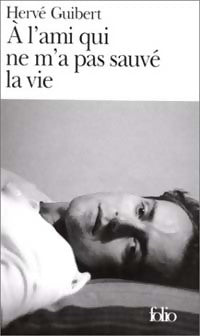 Livrenpoche : A l'ami qui ne m'a pas sauvé la vie - Hervé Guibert - Livre