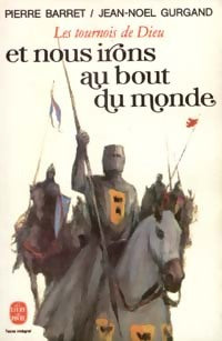 Livrenpoche : Les tournois de Dieu Tome III : Et nous irons au bout du monde - Jean-Noël Gurgand - Livre