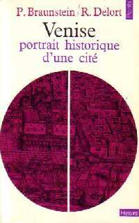 Venise, portrait historique d'une cité - Robert Delort, Philippe Braunstein - Livre