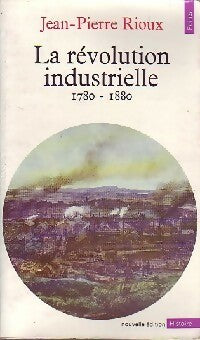 Livrenpoche : La révolution industrielle (1780-1880) - Jean-Pierre Rioux - Livre