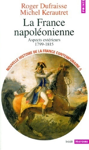 Livrenpoche : Nouvelle histoire de la France contemporaine Tome V :  L'épisode napoléonien (1799-1815). Aspects extérieurs - J. Lovie, Michel Kerautret, Roger Dufraisse - Livre