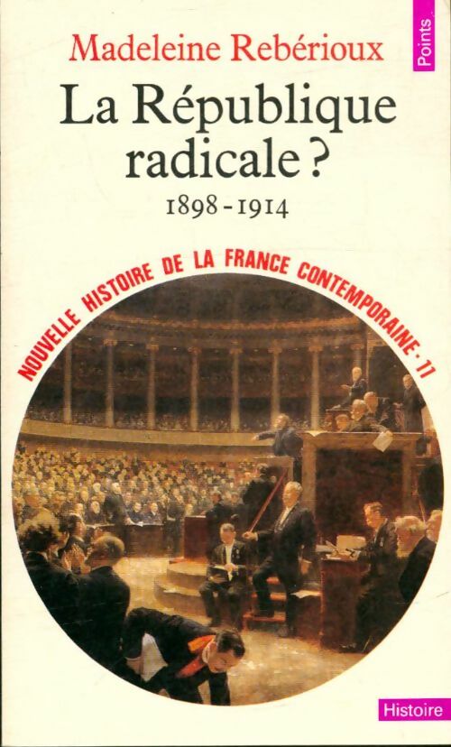 Nouvelle histoire de la France contemporaine Tome XI : La République radicale ? (1898-1914) - Madeleine Rebérioux -  Points Histoire - Livre