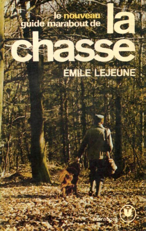 Livrenpoche : Le nouveau guide marabout de la chasse - Emile Lejeune - Livre