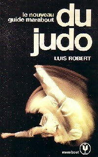 Livrenpoche : Le guide marabout du judo - Luis Robert - Livre