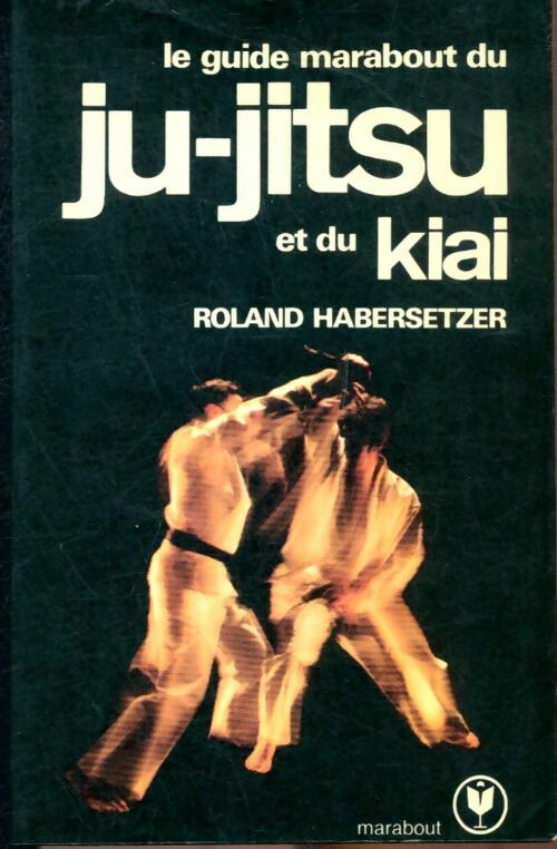 Livrenpoche : Le guide marabout du jiu-jitsu - Roland Habersetzer - Livre