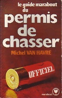Livrenpoche : Le guide marabout du permis de chasser - Michel Van Havre - Livre