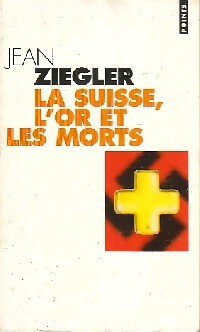 Livrenpoche : La Suisse, l'or et les morts - Jean Ziegler - Livre