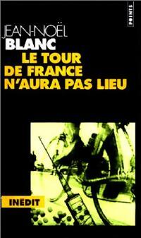 Livrenpoche : Le tour de France n'aura pas lieu - Jean-Noël Blanc - Livre
