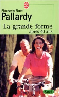 Livrenpoche : La grande forme après 40 ans - Pierre Pallardy, Florence Pallardy - Livre