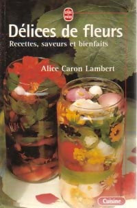 Livrenpoche : La cuisine des fleurs - Alice Caron-Lambert - Livre