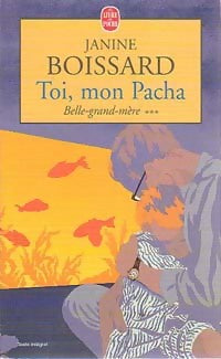 Belle-grand-mère Tome III : Toi, mon pacha - Janine Boissard -  Le Livre de Poche - Livre