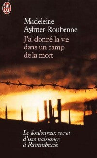 Livrenpoche : J'ai donné la vie dans un camp de la mort - Madeleine Aylmer-Roubenne - Livre
