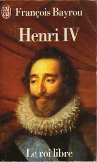 Henri IV le roi libre - François Bayrou -  J'ai Lu - Livre