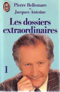 Les dossiers extraordinaires Tome I - Pierre Bellemare ; Jacques Antoine -  J'ai Lu - Livre