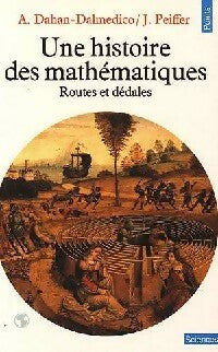Une histoire des mathématiques - Amy Dahan-Dalmedico, Jeanne Peiffer - Livre