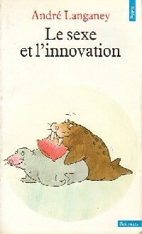 Le sexe et l'innovation - André Langaney -  Points Sciences - Livre