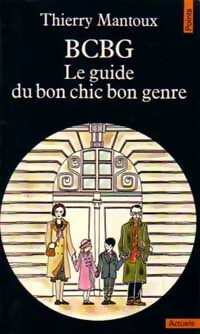 BCBG, le guide du bon chic bon genre - Thierry Mantoux - Livre