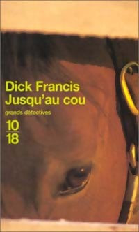 Jusqu'au cou - Dick Francis -  10-18 - Livre