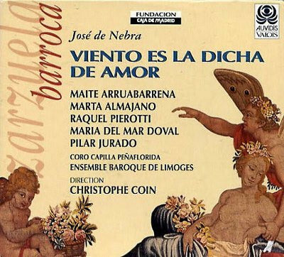 Livrenpoche : José de Nebra, Coro Capilla Peñaflorida*, Ensemble Baroque De Limoges, Christophe Coin - Viento Es la Dicha de Amor - Christophe Coin, José de Nebra, Coro Capilla Peñaflorida, Ensemble Baroque De Limoges - CD