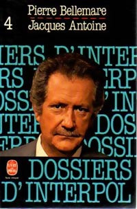 Livrenpoche : Les dossiers d'Interpol Tome IV - Pierre Bellemare, Jacques Antoine - Livre