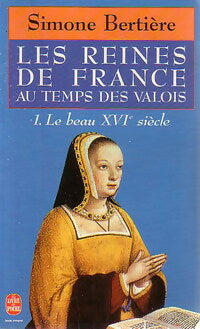 Livrenpoche : Les reines de France au temps des Valois : Le beau XVIe siècle - Simone Bertière - Livre