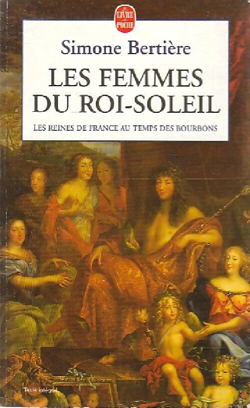 Livrenpoche : Les reines de France au temps des Bourbons Tome II : Les femmes du Roi-Soleil - Simone Bertière - Livre