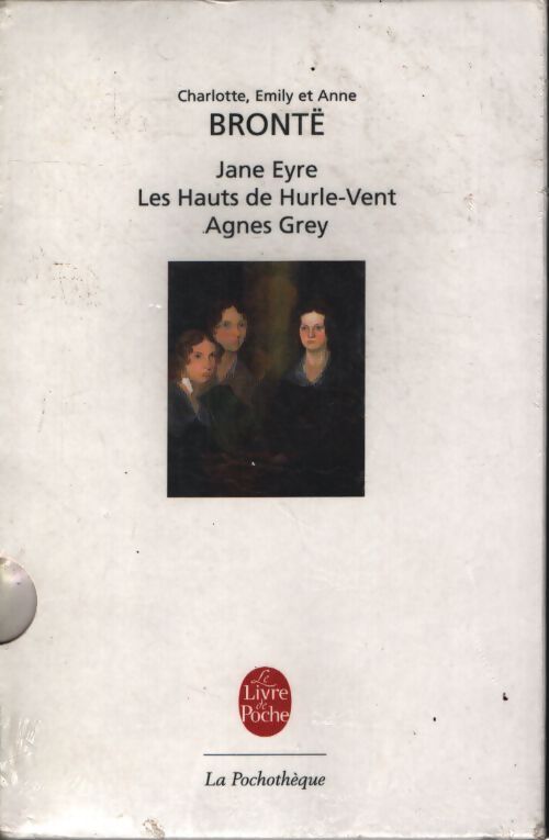 Les Soeurs Bontë : Jane Eyre - Les hauts des hurle-vent - Agnes Grey - Emily Brontë, Charlotte Brontë, Anne Brontë - Livre
