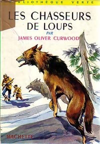 Les chasseurs de loups - James Oliver Curwood -  Bibliothèque verte (2ème série) - Livre