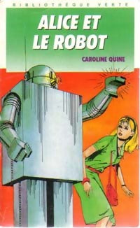 Alice et le robot - Caroline Quine -  Bibliothèque verte (4ème série) - Livre