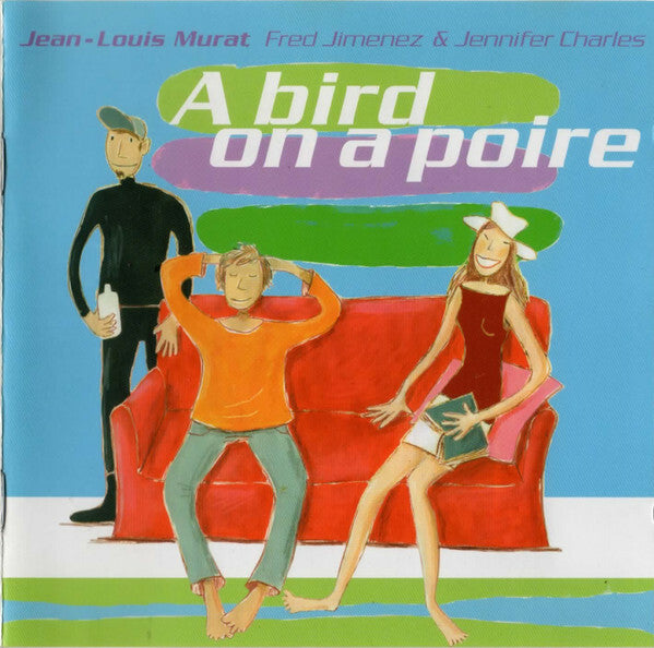 Livrenpoche : Jean-Louis Murat, Fred Jimenez & Jennifer Charles - A Bird On A Poire - Jean-Louis Murat, Fred Jimenez & Jennifer Charles - CD