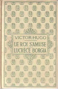 Le roi s'amuse / Lucrèce Borgia - Victor Hugo -  Victor Hugo - Livre