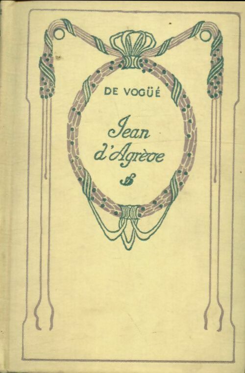 Jean d'Agrève - Vte Eugène-Melchior De Vogüé -  Nelson - Livre