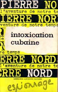 Intoxication cubaine - Pierre Nord -  L'aventure de notre temps - Livre