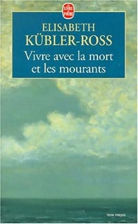Livrenpoche : Vivre avec la mort et les mourants - Elisabeth Kübler-Ross - Livre